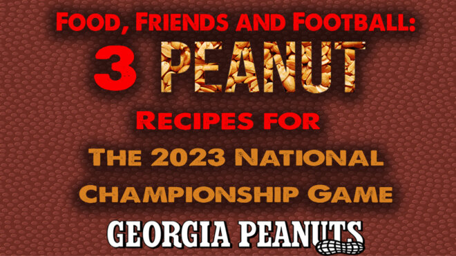 Food, Friends, and Football: Three Peanut Recipes for The 2023 National Championship Game